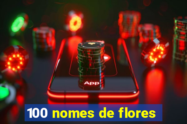 100 nomes de flores